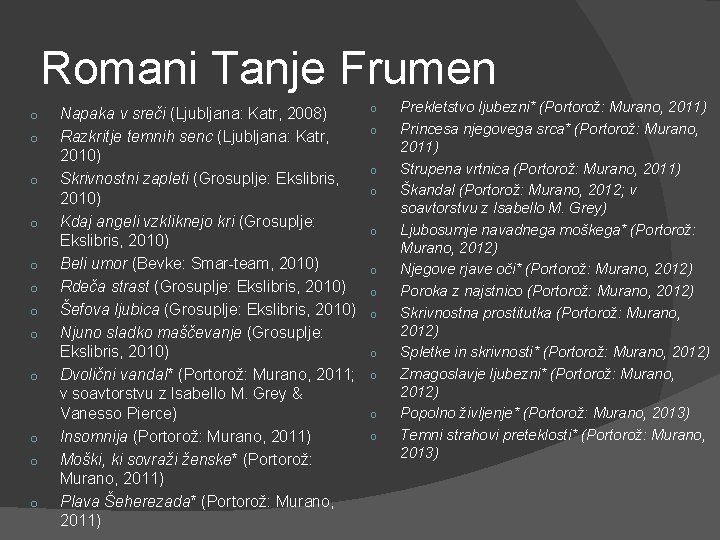 Romani Tanje Frumen o o o Napaka v sreči (Ljubljana: Katr, 2008) Razkritje temnih