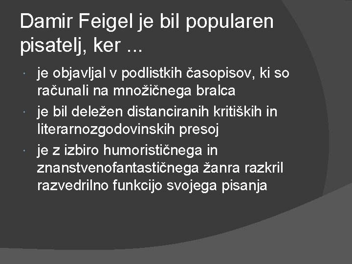 Damir Feigel je bil popularen pisatelj, ker. . . je objavljal v podlistkih časopisov,