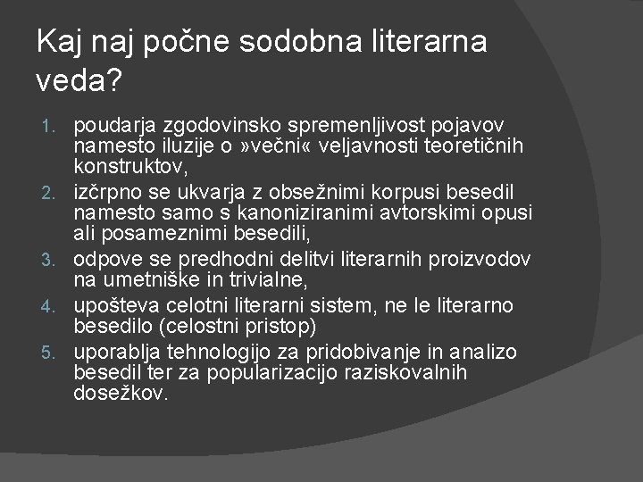 Kaj naj počne sodobna literarna veda? 1. 2. 3. 4. 5. poudarja zgodovinsko spremenljivost