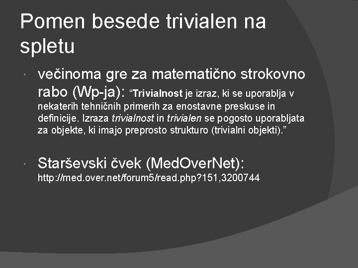 Pomen besede trivialen na spletu večinoma gre za matematično strokovno rabo (Wp-ja): “Trivialnost je Pomen besede trivialen na spletu večinoma gre za matematično strokovno rabo (Wp-ja): “Trivialnost je