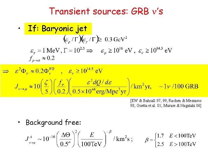 Transient sources: GRB n’s • If: Baryonic jet [EW & Bahcall 97, 99; Rachen