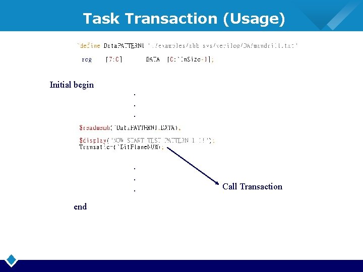Task Transaction (Usage) Initial begin . . . end Call Transaction 