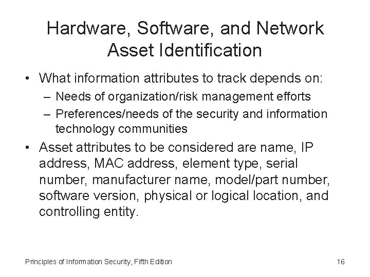 Hardware, Software, and Network Asset Identification • What information attributes to track depends on: