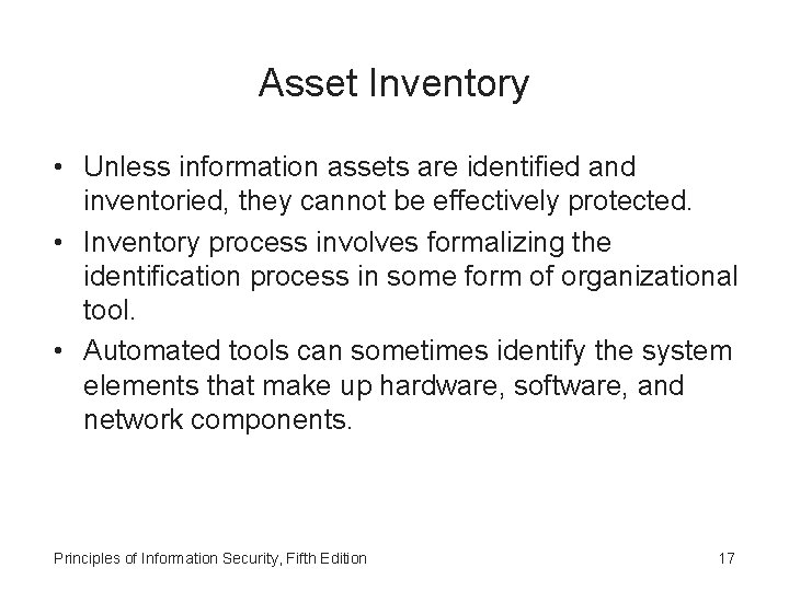Asset Inventory • Unless information assets are identified and inventoried, they cannot be effectively