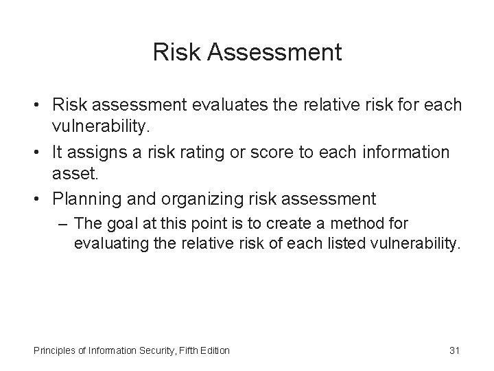 Risk Assessment • Risk assessment evaluates the relative risk for each vulnerability. • It