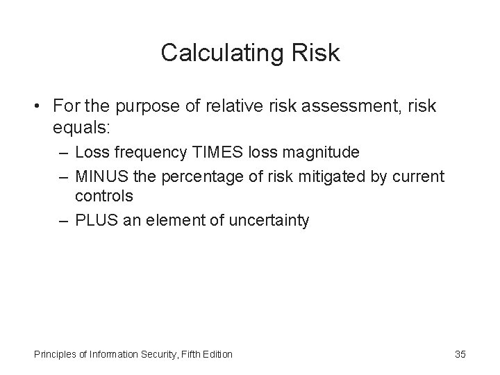 Calculating Risk • For the purpose of relative risk assessment, risk equals: – Loss