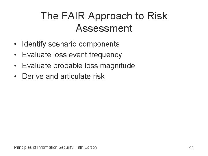 The FAIR Approach to Risk Assessment • • Identify scenario components Evaluate loss event