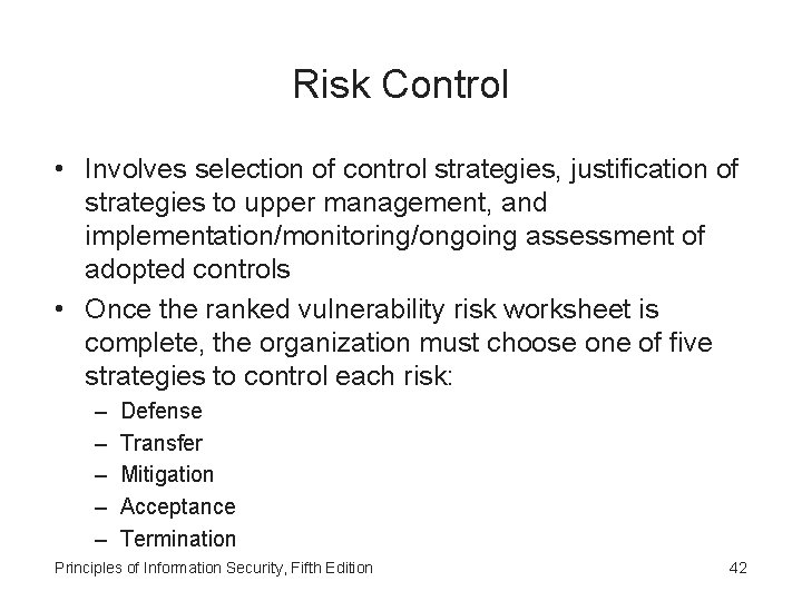 Risk Control • Involves selection of control strategies, justification of strategies to upper management,