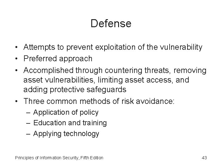 Defense • Attempts to prevent exploitation of the vulnerability • Preferred approach • Accomplished