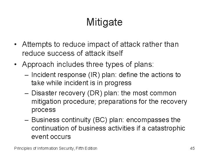 Mitigate • Attempts to reduce impact of attack rather than reduce success of attack