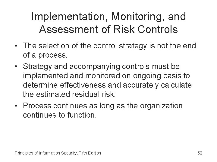 Implementation, Monitoring, and Assessment of Risk Controls • The selection of the control strategy