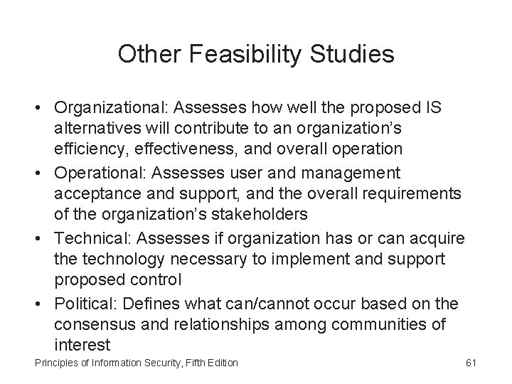 Other Feasibility Studies • Organizational: Assesses how well the proposed IS alternatives will contribute