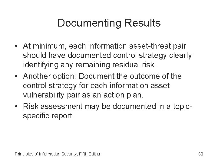 Documenting Results • At minimum, each information asset-threat pair should have documented control strategy