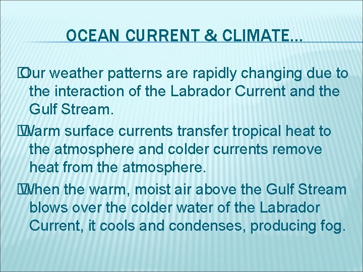 OCEAN CURRENT & CLIMATE. . . � Our weather patterns are rapidly changing due