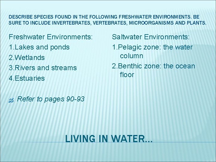 DESCRIBE SPECIES FOUND IN THE FOLLOWING FRESHWATER ENVIRONMENTS. BE SURE TO INCLUDE INVERTEBRATES, MICROORGANISMS