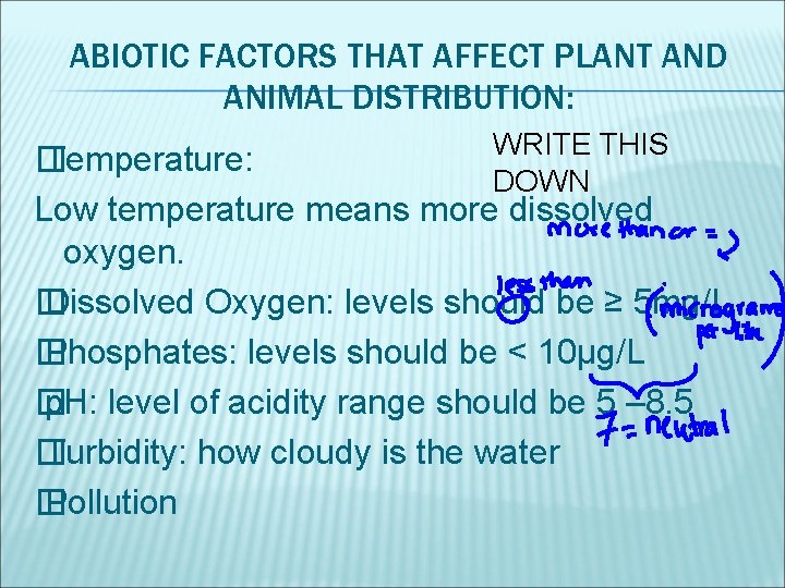ABIOTIC FACTORS THAT AFFECT PLANT AND ANIMAL DISTRIBUTION: WRITE THIS DOWN � Temperature: Low