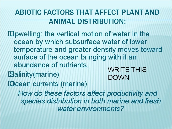ABIOTIC FACTORS THAT AFFECT PLANT AND ANIMAL DISTRIBUTION: � Upwelling: the vertical motion of