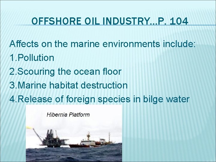 OFFSHORE OIL INDUSTRY. . . P. 104 Affects on the marine environments include: 1.