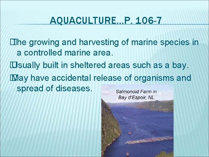 AQUACULTURE. . . P. 106 -7 � The growing and harvesting of marine species