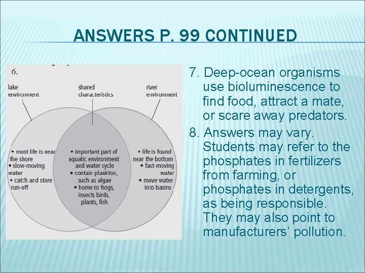 ANSWERS P. 99 CONTINUED 7. Deep-ocean organisms use bioluminescence to find food, attract a