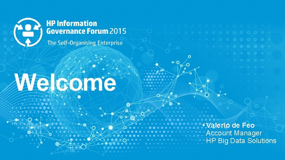 Welcome • Valerio de Feo Account Manager HP Big Data Solutions 