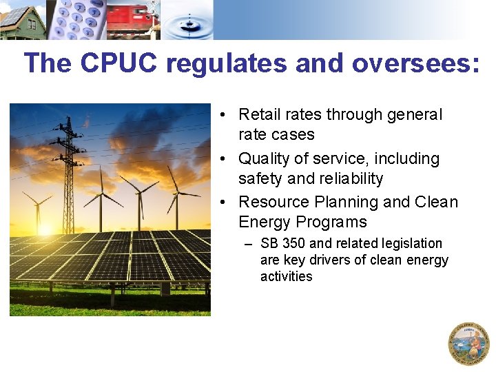 The CPUC regulates and oversees: • Retail rates through general rate cases • Quality