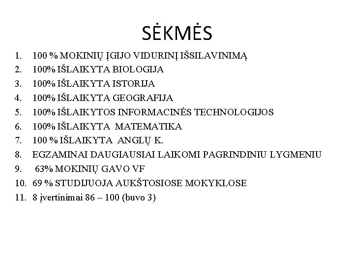 SĖKMĖS 1. 2. 3. 4. 5. 6. 7. 8. 9. 10. 11. 100 %