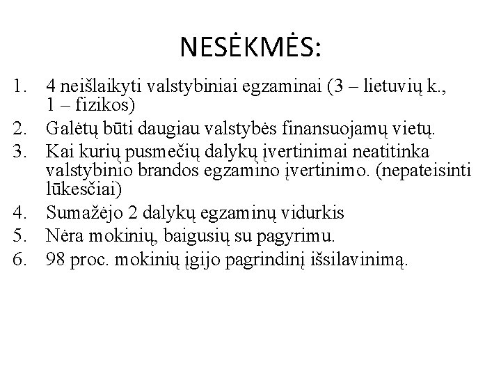 NESĖKMĖS: 1. 4 neišlaikyti valstybiniai egzaminai (3 – lietuvių k. , 1 – fizikos)