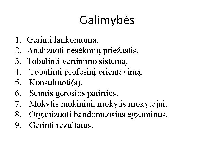 Galimybės 1. 2. 3. 4. 5. 6. 7. 8. 9. Gerinti lankomumą. Analizuoti nesėkmių
