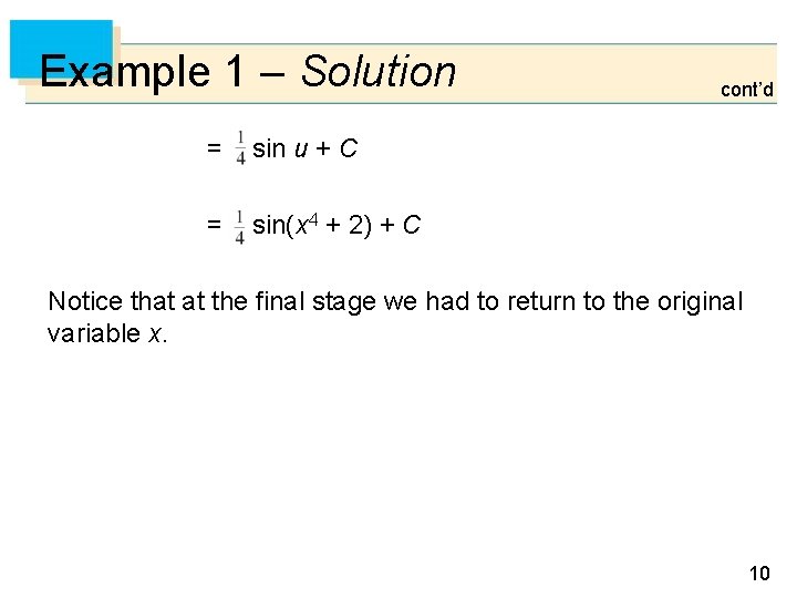 Example 1 – Solution = sin u + C = sin(x 4 + 2)