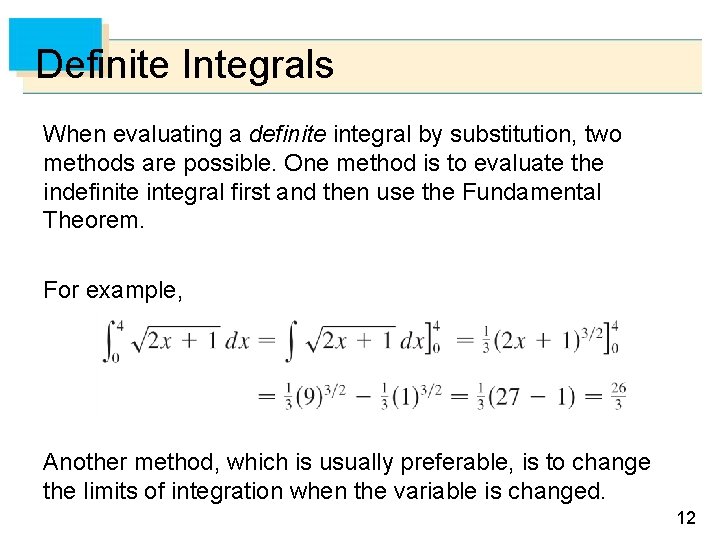 Definite Integrals When evaluating a definite integral by substitution, two methods are possible. One