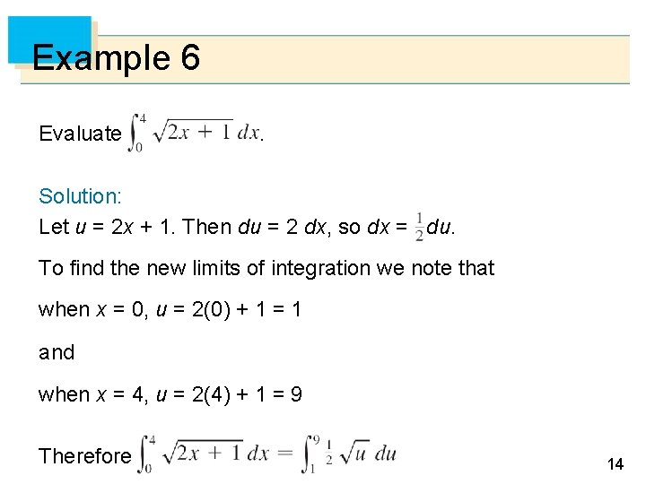 Example 6 Evaluate . Solution: Let u = 2 x + 1. Then du