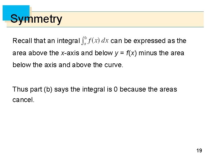 Symmetry Recall that an integral can be expressed as the area above the x-axis