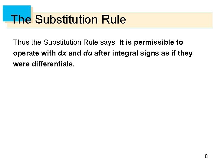 The Substitution Rule Thus the Substitution Rule says: It is permissible to operate with