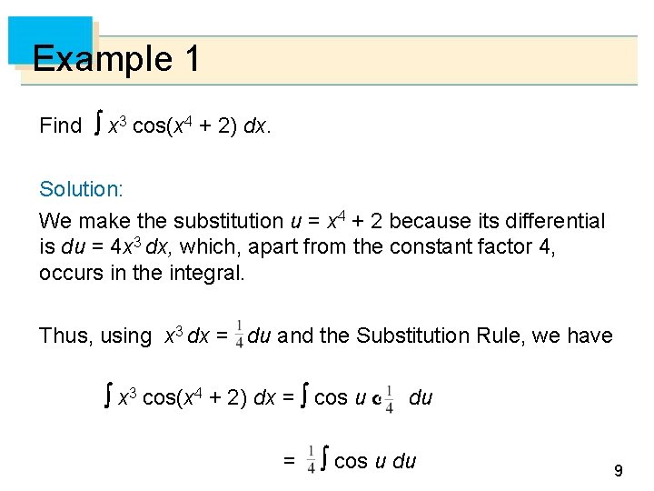 Example 1 Find x 3 cos(x 4 + 2) dx. Solution: We make the