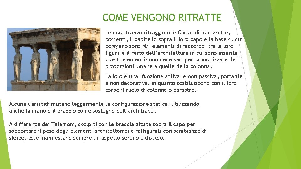COME VENGONO RITRATTE Le maestranze ritraggono le Cariatidi ben erette, possenti, il capitello sopra