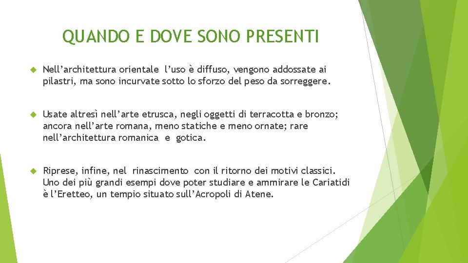 QUANDO E DOVE SONO PRESENTI Nell’architettura orientale l’uso è diffuso, vengono addossate ai pilastri,