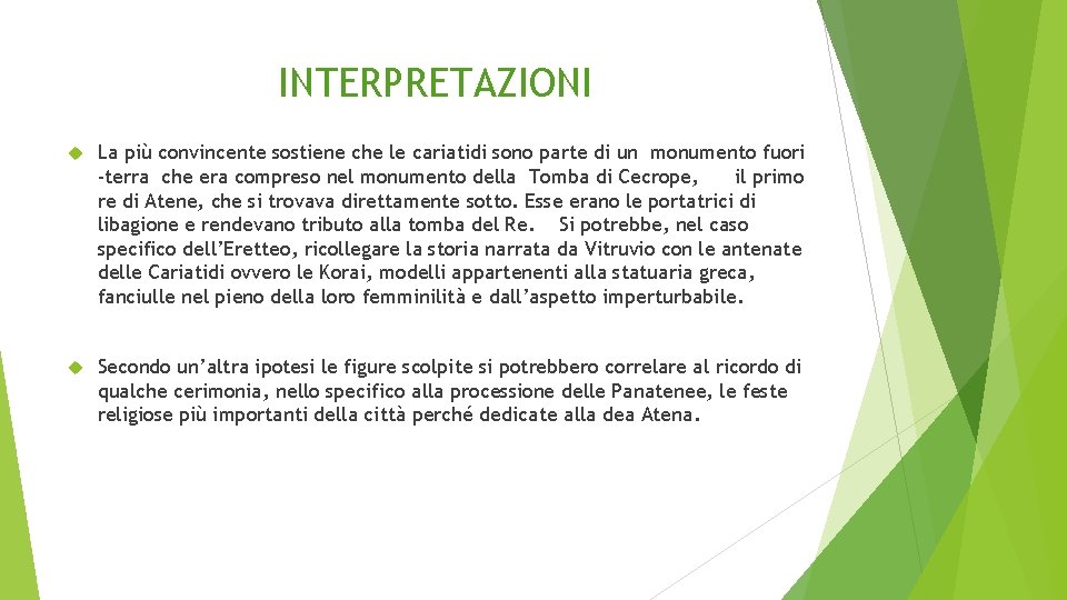 INTERPRETAZIONI La più convincente sostiene che le cariatidi sono parte di un monumento fuori