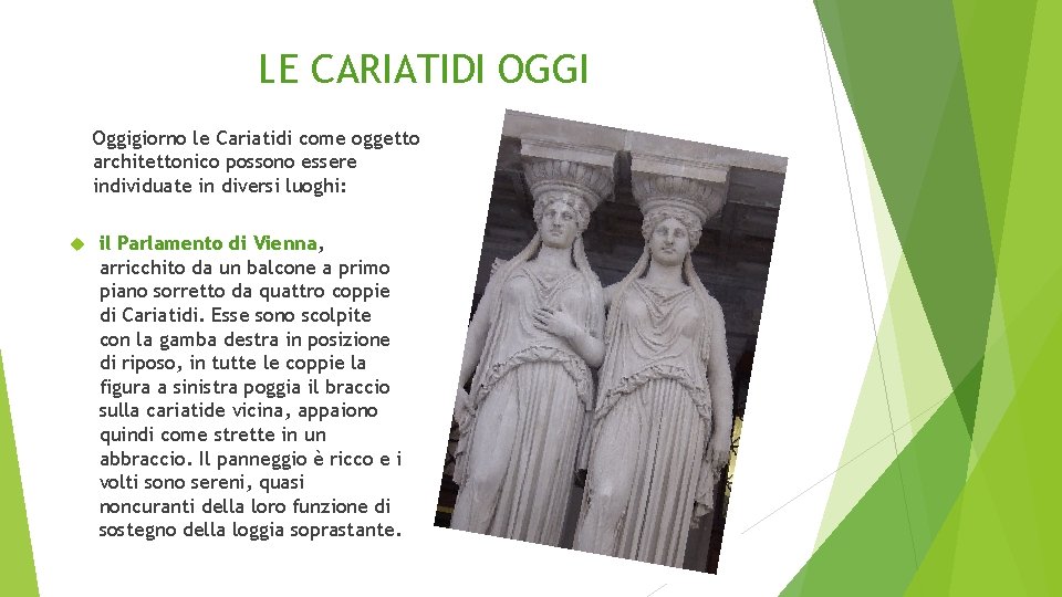 LE CARIATIDI OGGI Oggigiorno le Cariatidi come oggetto architettonico possono essere individuate in diversi