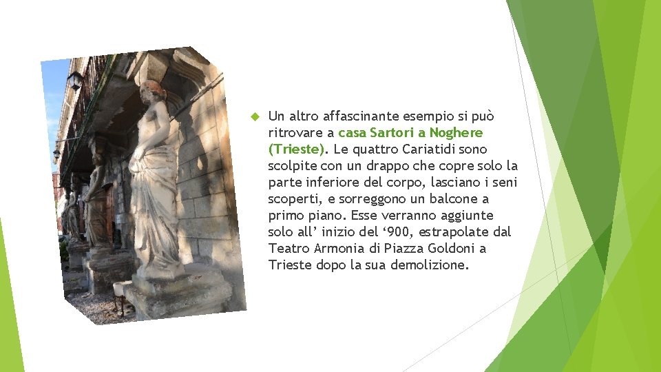  Un altro affascinante esempio si può ritrovare a casa Sartori a Noghere (Trieste).
