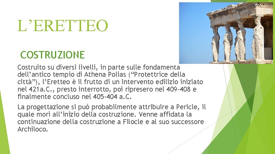 L’ERETTEO COSTRUZIONE Costruito su diversi livelli, in parte sulle fondamenta dell’antico tempio di Athena