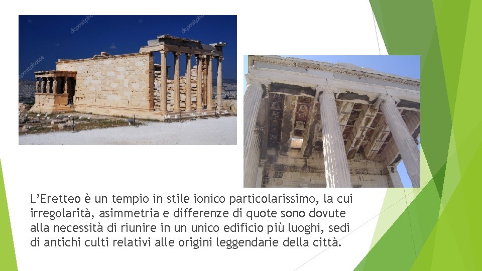 L’Eretteo è un tempio in stile ionico particolarissimo, la cui irregolarità, asimmetria e differenze