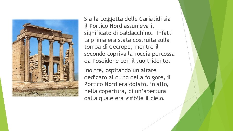Sia la Loggetta delle Cariatidi sia il Portico Nord assumeva il significato di baldacchino.