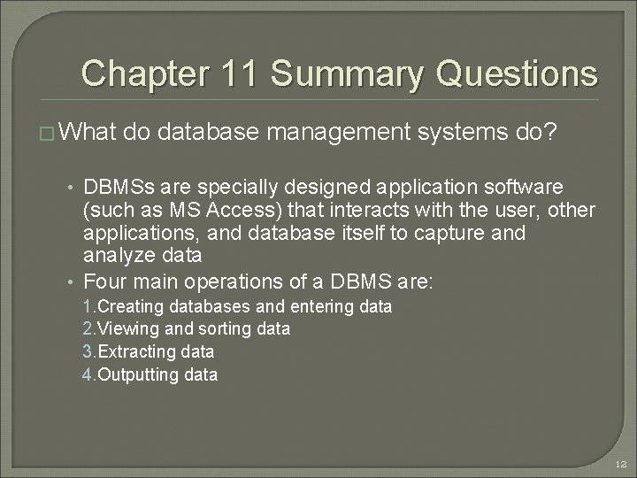 Chapter 11 Summary Questions � What do database management systems do? • DBMSs are