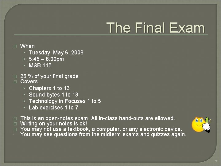 The Final Exam � When • Tuesday, May 6, 2008 • 5: 45 –