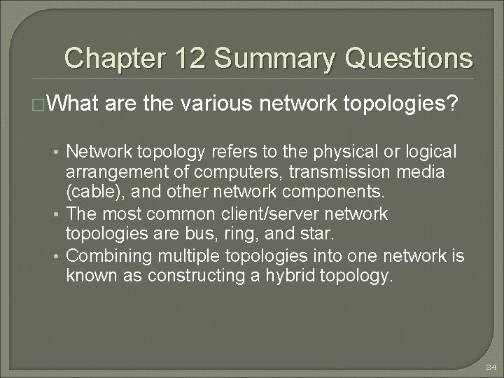 Chapter 12 Summary Questions �What are the various network topologies? • Network topology refers