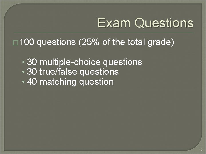 Exam Questions � 100 questions (25% of the total grade) • 30 multiple-choice questions