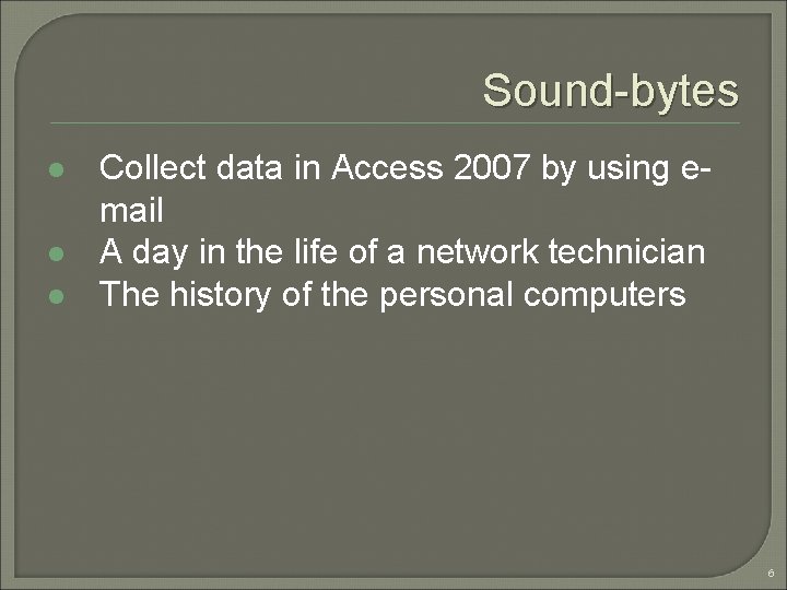 Sound-bytes l l l Collect data in Access 2007 by using email A day