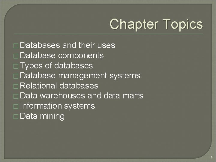 Chapter Topics � Databases and their uses � Database components � Types of databases