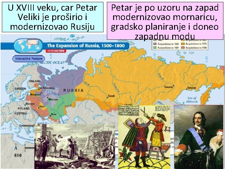 U XVIII veku, car Petar Veliki je proširio i modernizovao Rusiju Petar je po
